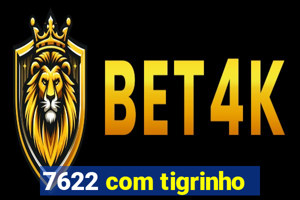 7622 com tigrinho